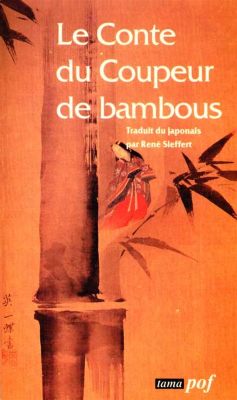 Le Conte du Coupeur de Bambou - Un récit mystérieux sur la destinée et les liens familiaux !